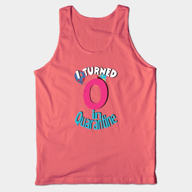 i turned 0  in quarantine Tank Top by bratshirt